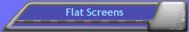 Flat Screens